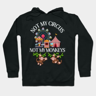 Not My Circus Not My Monkeys funny sarcastic messages sayings and quotes Hoodie